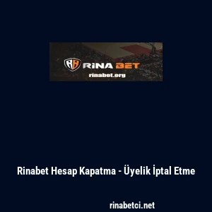 Rinabet Hesap Kapatma - &Uuml;yelik İptal Etme