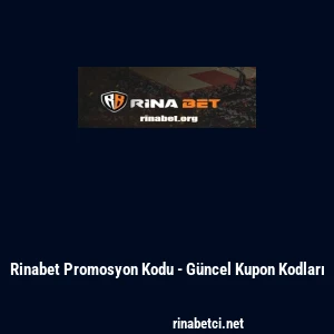 Rinabet Promosyon Kodu - G&uuml;ncel Kupon Kodları